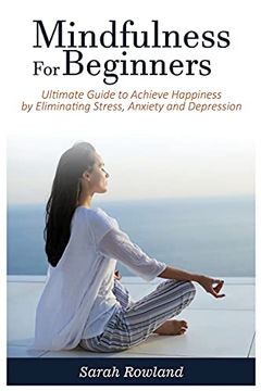 portada Mindfulness for Beginners: Ultimate Guide to Achieve Happiness by Eliminating Stress, Anxiety and Depression (en Inglés)