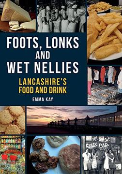 portada Foots, Lonks and Wet Nellies: Lancashire's Food and Drink (en Inglés)