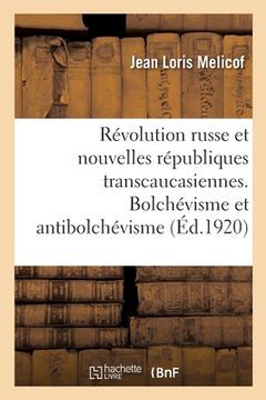 portada La Révolution Russe Et Les Nouvelles Républiques Transcaucasiennes. Bolchévisme Et Antibolchévisme (en Francés)