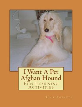 portada I Want A Pet Afghan Hound: Fun Learning Activities (en Inglés)