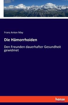 portada Die Hämorrhoiden: Den Freunden dauerhafter Gesundheit gewidmet (in German)
