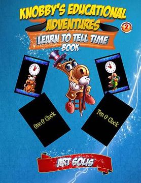 portada Knobby's Educational Adventures: Learn to Tell Time Book (in English)