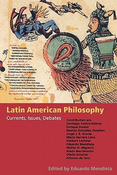 portada latin american philosophy: currents, issues, debates (en Inglés)