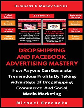 portada Dropshipping and Fac Advertising Mastery (2 Books in 1): How Anyone can Generate Tremendous Profits by Taking Advantage of Dropshipping E-Commerce and Social Media Marketing (in English)