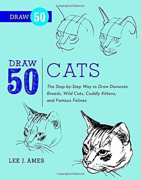 portada Draw 50 Cats: The Step-By-Step way to Draw Domestic Breeds, Wild Cats, Cuddly Kittens, and Famous Felines (in English)