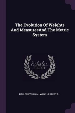 portada The Evolution Of Weights And MeasuresAnd The Metric System (en Inglés)