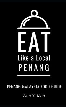 Eat Like a Local- Penang: Penang Malaysia Food Guide (en Inglés)