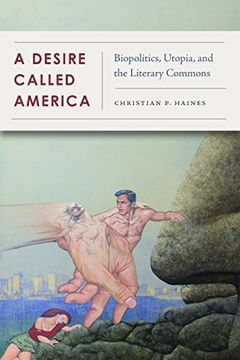 portada A Desire Called America: Biopolitics, Utopia, and the Literary Commons (en Inglés)