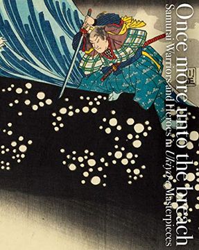 portada Once More Unto the Breach: Samurai Warriors and Heroes in Ukiyo-E Masterpieces (in English)
