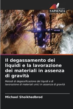 portada Il degassamento dei liquidi e la lavorazione dei materiali in assenza di gravità (en Italiano)