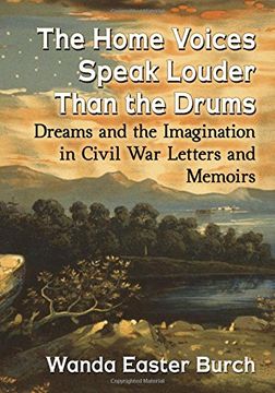 portada The Home Voices Speak Louder Than the Drums: Dreams and the Imagination in Civil War Letters and Memoirs