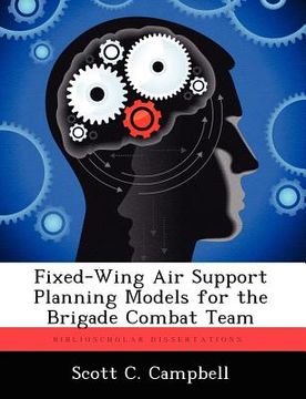 portada fixed-wing air support planning models for the brigade combat team (en Inglés)