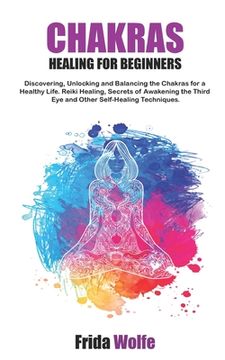 portada Chakras Healing For Beginners: Discovering, Unlocking and Balancing the Chakras for a Healthy Life. Reiki Healing, Secrets of Awakening the Third Eye (in English)