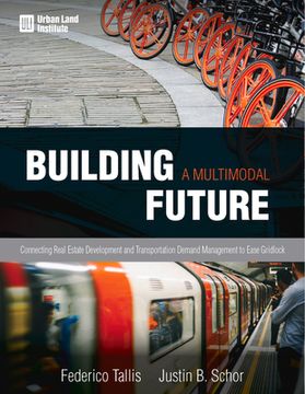 portada Building a Multimodal Future: Connecting Real Estate Development and Transportation Demand Management to Ease Gridlock