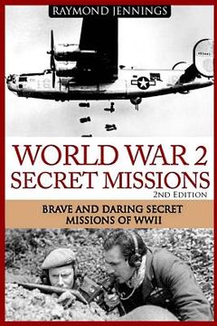 portada World War 2 Secret Missions: Brave & Daring Secret Missions of WW2 (in English)