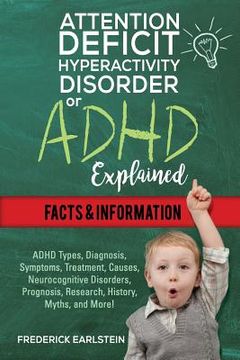 portada Attention Deficit Hyperactivity Disorder Or ADHD Explained: ADHD Types, Diagnosis, Symptoms, Treatment, Causes, Neurocognitive Disorders, Prognosis, R (in English)