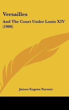 portada versailles: and the court under louis xiv (1906) (en Inglés)