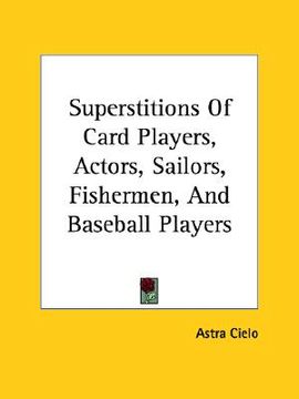 portada superstitions of card players, actors, sailors, fishermen, and baseball players (en Inglés)