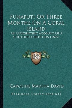 portada funafuti or three months on a coral island: an unscientific account of a scientific expedition (1899) (en Inglés)