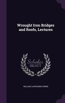 portada Wrought Iron Bridges and Roofs, Lectures (en Inglés)