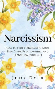 portada Narcissism: How to Stop Narcissistic Abuse, Heal Your Relationships, and Transform Your Life (in English)