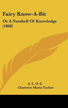 portada fairy know-a-bit: or a nutshell of knowledge (1868) (en Inglés)