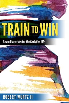 portada Train to Win: Seven Essentials for the Christian Life (en Inglés)