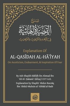 portada Explanation of: Al-QasĪdah Al-HĀʾĪyah on Asceticism, Endearing & Inspiring Fear (en Inglés)