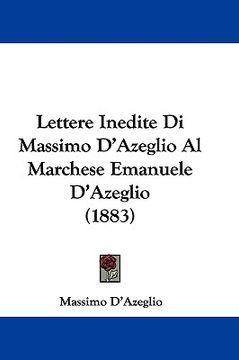 portada lettere inedite di massimo d'azeglio al marchese emanuele d'azeglio (1883) (in English)