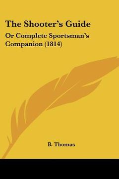 portada the shooter's guide: or complete sportsman's companion (1814) (en Inglés)