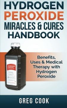 portada Hydrogen Peroxide Miracles & Cures Handbook: Benefits, Uses & Medical Therapy With Hydrogen Peroxide (in English)