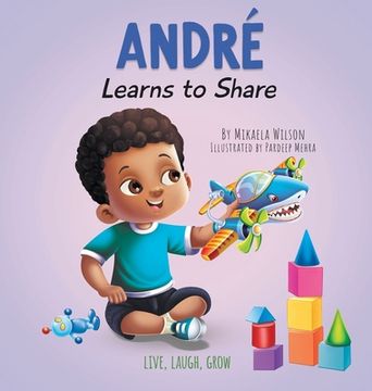 portada André Learns to Share: A Story About the Benefits of Sharing for Kids Ages 2-8 (Live, Laugh, Grow) 