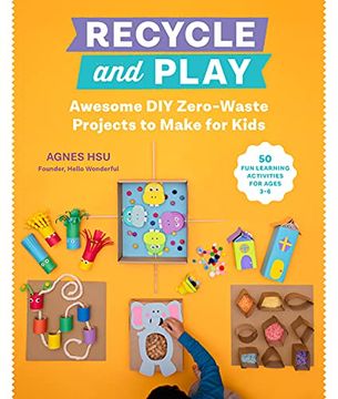 portada Recycle and Play: Awesome diy Zero-Waste Projects to Make for Kids - 50 fun Learning Activities for Ages 3-6 (en Inglés)