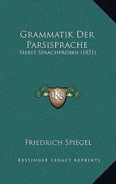 portada Grammatik Der Parsisprache: Nebst Sprachproben (1851) (en Alemán)
