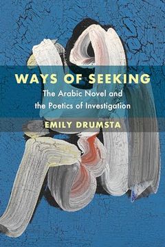 portada Ways of Seeking: The Arabic Novel and the Poetics of Investigation (Volume 6) (Islamic Humanities) (en Inglés)