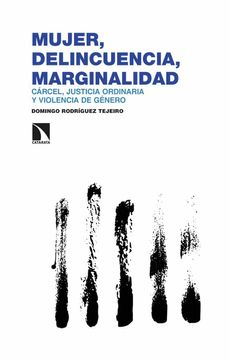 portada Mujer, Delincuencia, Marginalidad: Cárcel, Justicia Ordinaria y Violencia de Género. Ourense 1940-1950: 336 (Investigación y Debate)