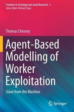 portada Agent-Based Modelling of Worker Exploitation: Slave from the Machine (en Inglés)