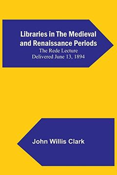 portada Libraries in the Medieval and Renaissance Periods; The Rede Lecture Delivered June 13, 1894 (en Inglés)