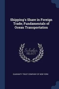 portada Shipping's Share in Foreign Trade; Fundamentals of Ocean Transportation