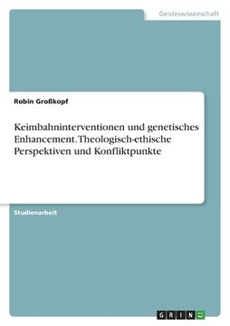 portada Keimbahninterventionen und genetisches Enhancement. Theologisch-ethische Perspektiven und Konfliktpunkte (in German)