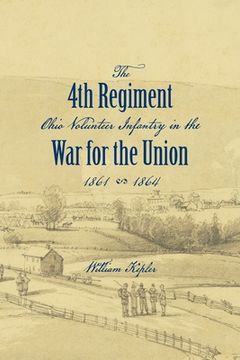 portada History of the Three Months' and Three Years' Service From April 16th, 1861, to June 22d, 1864, of the Fourth Regiment Ohio Volunteer Infantry in the (in English)