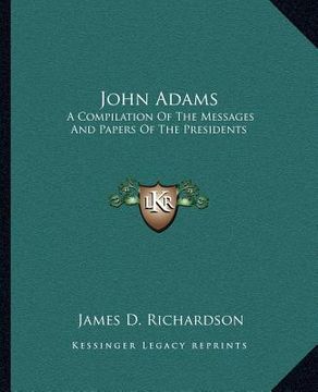 portada john adams: a compilation of the messages and papers of the presidents