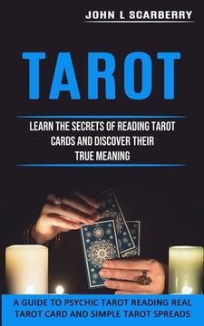 portada Tarot: Learn the Secrets of Reading Tarot Cards and Discover Their True Meaning (A Guide to Psychic Tarot Reading Real Tarot (in English)