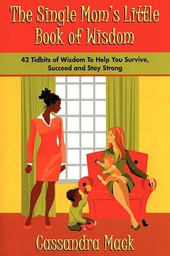 portada the single moms little book of wisdom: 42 tidbits of wisdom to help you survive, succeed and stay strong (en Inglés)