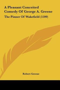 a pleasant conceited comedy of george a. greene: the pinner of wakefield (1599)