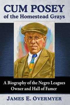 portada Cum Posey of the Homestead Grays: A Biography of the Negro Leagues Owner and Hall of Famer (en Inglés)
