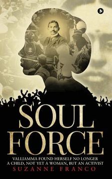 portada Soul Force: Valliamma Found Herself No Longer a Child, Not Yet a Woman, But an Activist (in English)