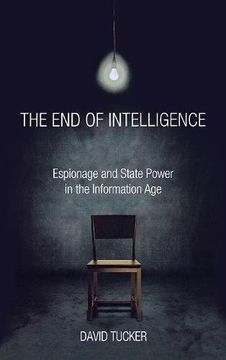 portada The end of Intelligence: Espionage and State Power in the Information age (en Inglés)