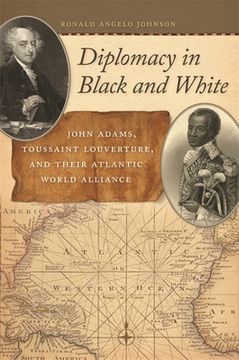 portada Diplomacy in Black and White: John Adams, Toussaint Louverture, and Their Atlantic World Alliance (en Inglés)