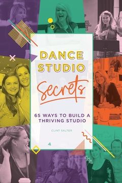 portada Dance Studio Secrets: 65 Ways To Build A Thriving Studio (en Inglés)